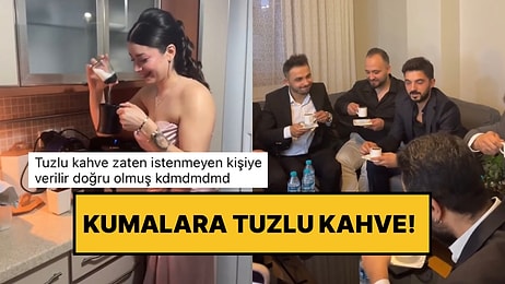 Tuzlu Kahve İstenmeyene Verilirmiş: Kız İstemede Damat Yerine Damadın Arkadaşlarına Tuzlu Kahve Yapan Gelin