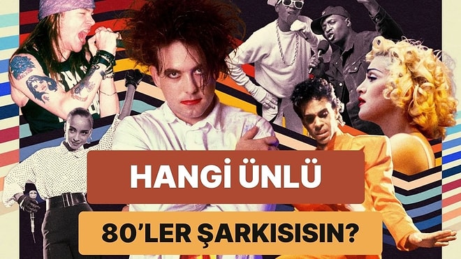 Karakterine Göre Hangi Ünlü 80’ler Şarkısısın?