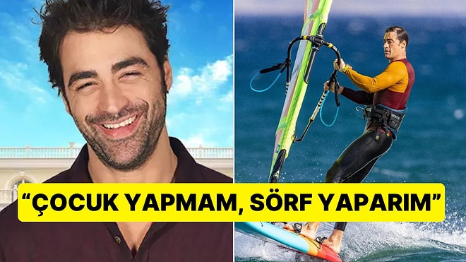 Sarp Levendoğlu'nun Çocuk Yerine Sörf Yapmayı Tercih Ettiği Açıklaması Olay Yarattı