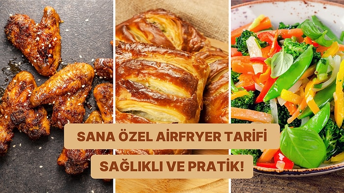 Hem Lezzetli Hem Sağlıklı: Tercihlerine Göre Sana Özel Airfryer Tarifini Veriyoruz!