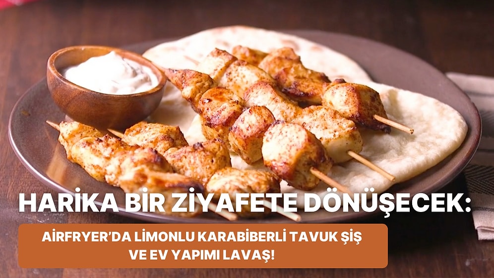 Philips Çift Hazneli Airfryer'da Limonlu Karabiberli Tavuk Şiş ve Ev Yapımı Lavaş Nasıl Yapılır?