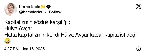 Berna Laçin attığı tweet'te Hülya Avşar'ın sözlerine yanıt olarak "Kapitalizmin sözlük karşılığı. Hatta kapitalizm kendi Hülya Avşar kadar kapitalist değil." dedi.