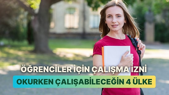 Öğrencilere Okurken Çalışma İzni Veren 4 Ülke