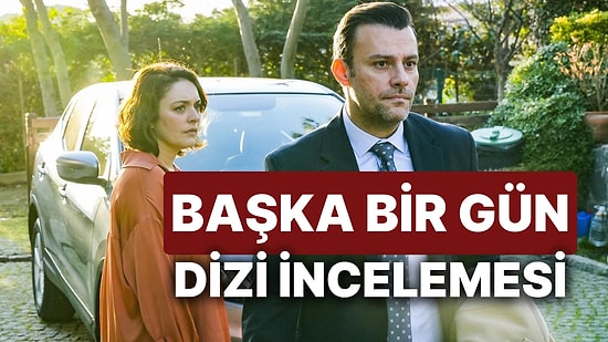 Başka Bir Gün Dizisinin Konusu Nedir, Oyuncuları Kimlerdir? Başka Bir Gün Hangi Diziden Uyarlama?