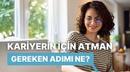 Kariyerin İçin Atman Gereken Adımı Söylüyoruz!
