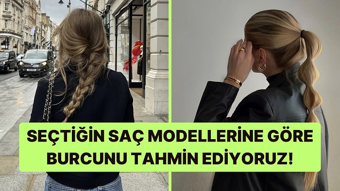 Seçtiğin Saç Stillerine Göre Burcunu Tahmin Ediyoruz!