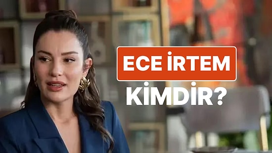 Ece İrtem Kimdir? Kızılcık Şerbeti'ne Işıl Karakteriyle Dahil Olan Oyuncu Hakkında Merak Edilenler