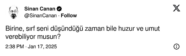 "Birine, sırf seni düşündüğü zaman bile huzur ve umut verebiliyor musun?"