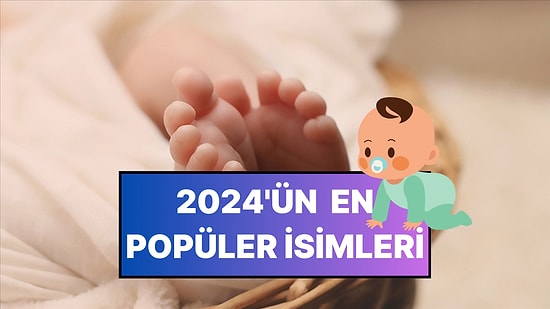 İçişleri Bakanlığı Paylaştı: 2024’ün En Popüler Bebek İsimleri Belli Oldu