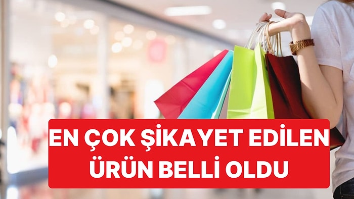 Ticaret Bakanlığı En Çok Şikayet Edilen Ürünleri Sıraladı