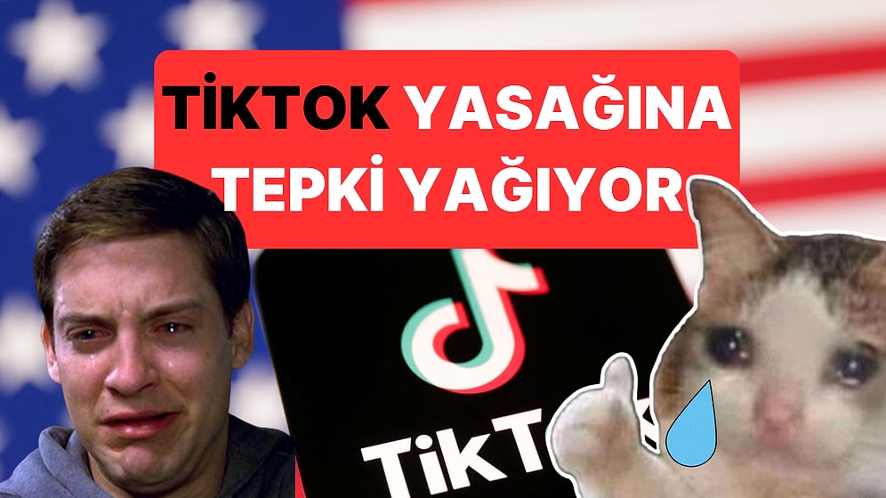 Hayatlarında İlk Kez Yasakla Karşılaşan Amerikalıların TikTok Yasağına Tepkisi