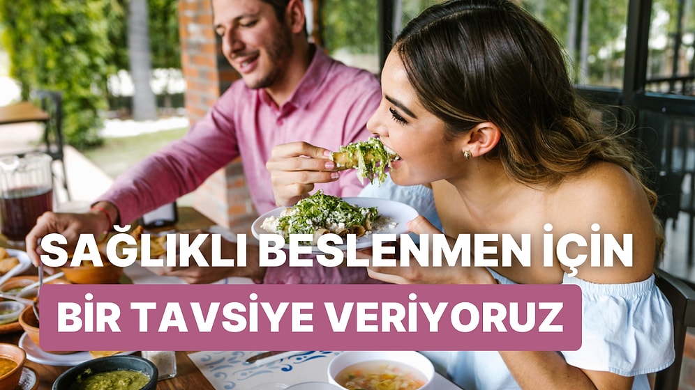 Sağlıklı Beslenmeye Başlaman İçin Bir Tavsiye Veriyoruz!