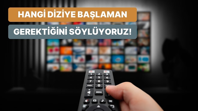 Hangi Yeni Diziye Başlamalısın?