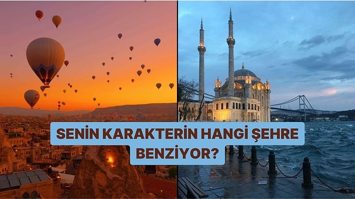 Senin Karakterin Hangi Şehre Benziyor?