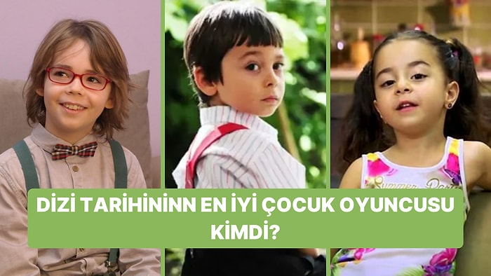 Dizi Tarihinin En İyi Çocuk Oyuncusu Kimdi?