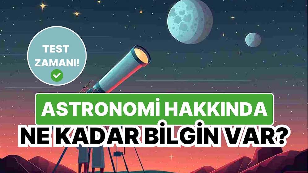 Astronomi Hakkında Ne Kadar Bilgin Var?