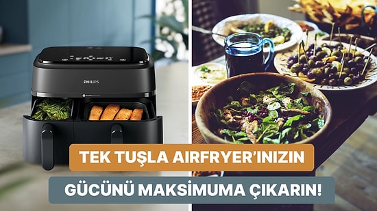 Leziz Yemeklerin Mucidi Philips Çift Hazneli Airfryer’ın Gerçek Gücünü Ortaya Çıkarmayı Sağlayacak 12 Özellik