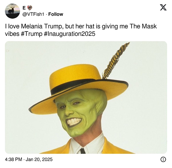 "Melania Trump'ı severim ama şapkası bana 'The Mask' vibeı verdi."