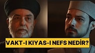 Vakt-ı Kıyas-ı Nefs Ne Demek? Kızıl Goncalar'da Geçen Vakt-ı Kıyas-ı Nefs Nedir?