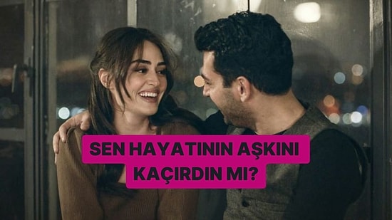 Sen Hayatının Aşkını Kaçırdın mı?