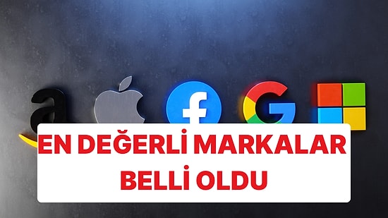 Dünyanın En Değerli Markaları Belli Oldu: Zirve Değişmedi