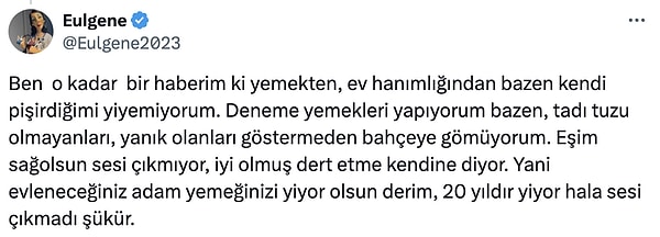 "Deneme yemekleri yapıyorum bazen, tadı tuzu olmayanları, yanık olanları göstermeden bahçeye gömüyorum."