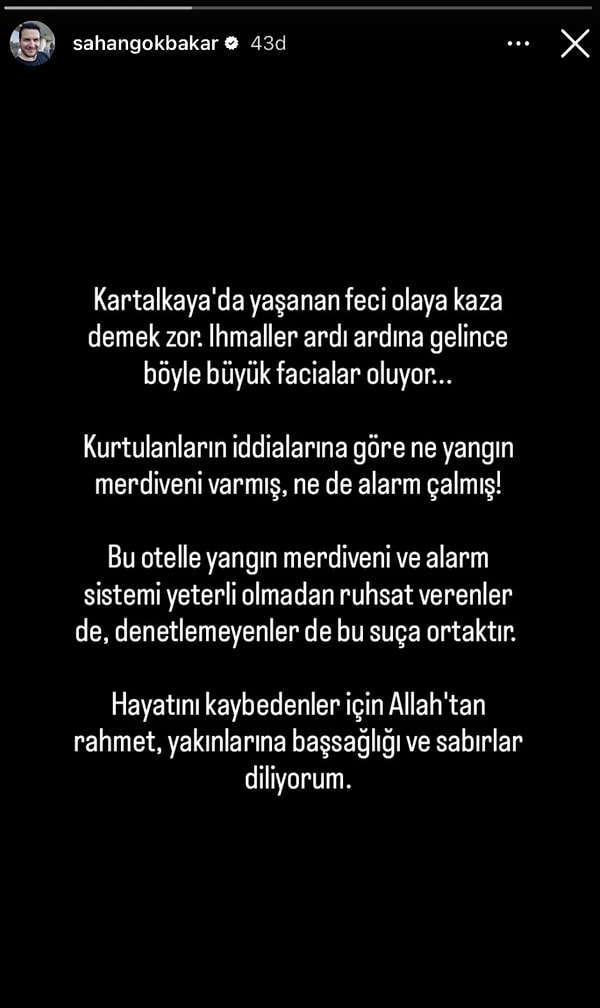 Gökbakar "Kartalkaya'da yaşanan feci olaya kaza demek zor! İhmaller ardı ardına gelince büyük facialar oluyor. Kurtulanların iddialarına göre ne yangın merdiveni varmış ne alarm çalmış. Bu otelle yangın merdiveni ve alarm sistemi yeterli olmadan ruhsat verenler de denetleyenler de suça ortak" sözleriyle ateş püskürdü!