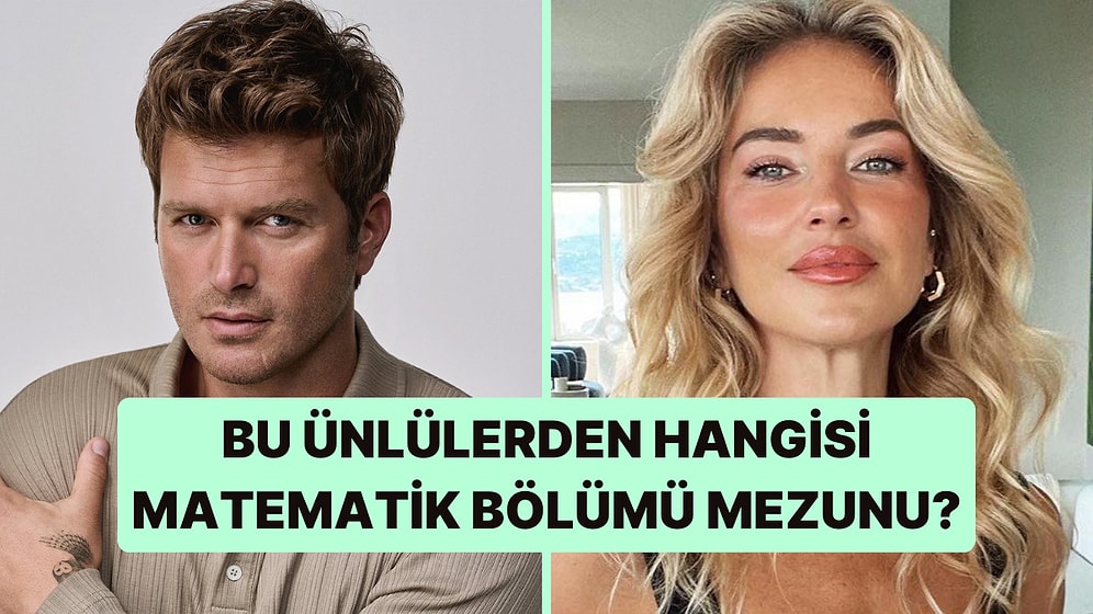 Bu Ünlülerden Hangisinin Matematik Bölümü Mezunu Olduğunu Bulabilecek misin?