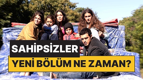 Sahipsizler Bu Akşam Var mı, Yok mu? Sahipsizler Yeni Bölüm Ne Zaman Yayınlanacak?