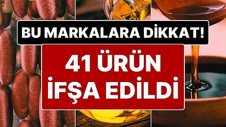 Bu Markalara Dikkat! Bakanlık, 41 Ürünü Daha İfşa Etti