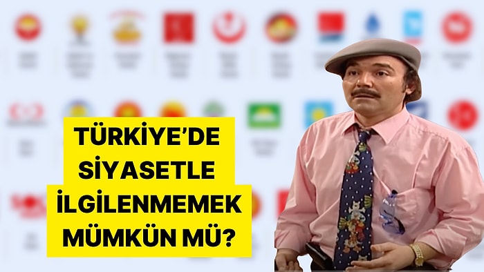 Türkiye'de Siyasetle İlgilenmemek Mümkün mü?