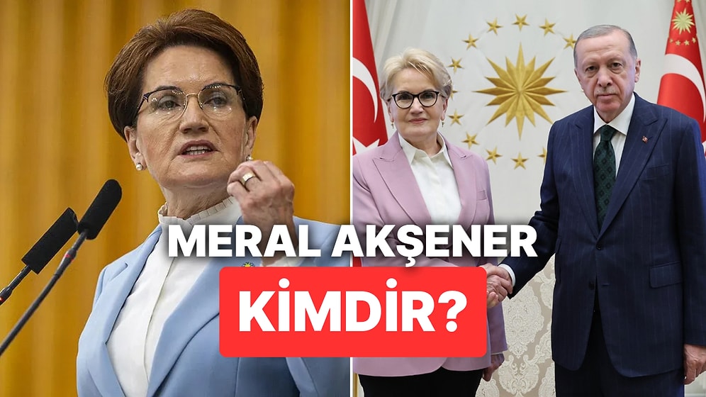 Meral Akşener Kimdir? Eski İyi Parti Genel Başkanı Meral Akşener Cumhurbaşkanı Yardımcısı mı Oluyor?