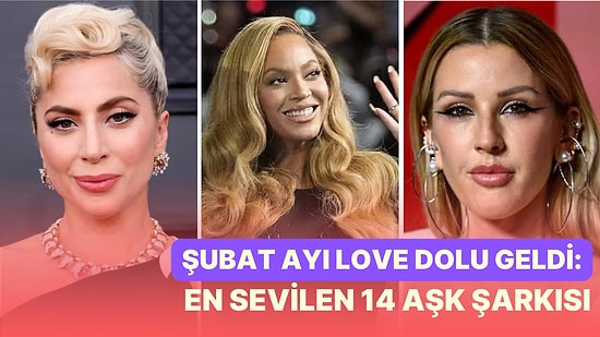 Şubat Ayı Love Dolu Geldi: Gözlerinizden Kapler Çıkarıp Yüreğinizi Hoplatacak En Sevilen 14 Aşk Şarkısı