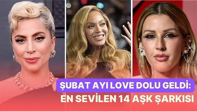 Şubat Ayı Love Dolu Geldi: Gözlerinizden Kapler Çıkarıp Yüreğinizi Hoplatacak En Sevilen 14 Aşk Şarkısı