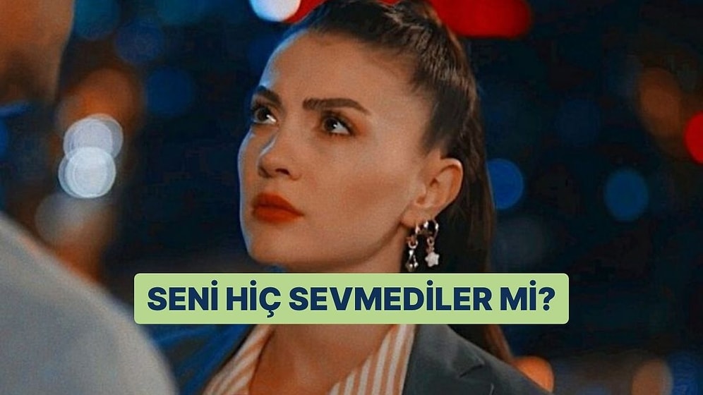 Seni Hiç Sevmediler mi?