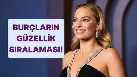 Güzellik Sıralaması! Burçlar Kendi Aralarında Kaçıncı Güzel?