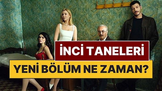 İnci Taneleri Bu Akşam Var mı, Yok mu? İnci Taneleri Yeni Bölüm Ne Zaman Yayınlanacak?