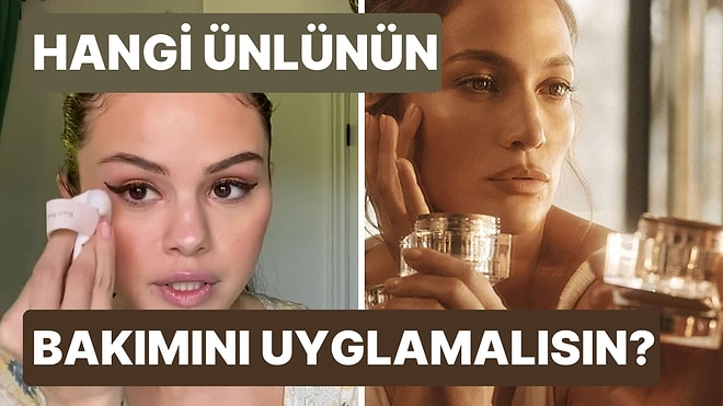 Hangi Ünlünün Cilt Bakım Rutini Sana Uygun?