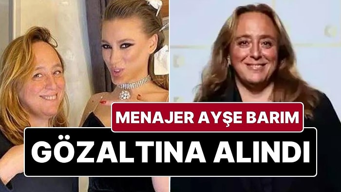 Menajer Ayşe Barım Gözaltına Alındı