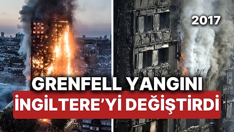 72 Kişinin Öldüğü Grenfell Yangını İngiltere'yi Değiştirdi! Peki Grenfell Tower Soruşturmasında Neler Oldu?