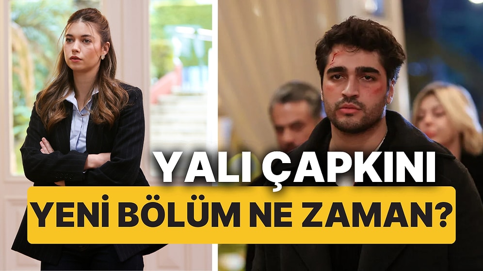 Yalı Çapkını Bu Akşam (24 Ocak Cuma) Var mı, Yok mu? Yalı Çapkını Yeni Bölüm Ne Zaman?