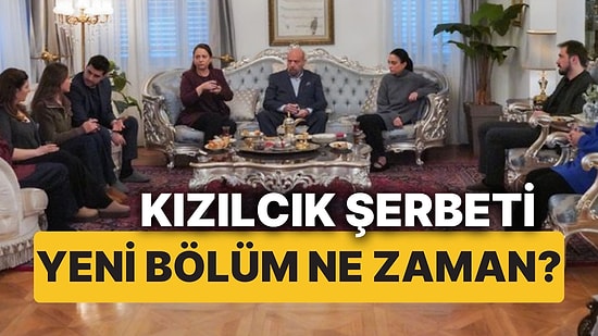 Kızılcık Şerbeti Bu Akşam (24 Ocak Cuma) Var mı, Yok mu? Kızılcık Şerbeti Yeni Bölüm Ne Zaman?