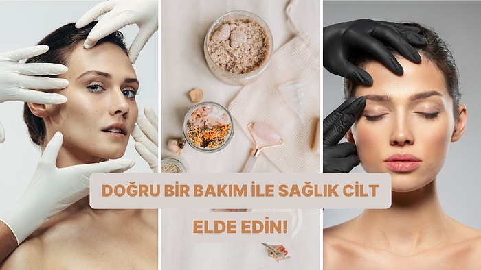 Doğru Bakımı Yapıyor musun? Sağlıklı Bir Cilt İçin Her Kadının Bilmesi Gerekenler