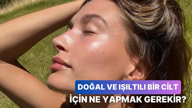 Hailey Bieber Gibi Doğal ve Işıltılı Bir Cilde Kavuşmanızı Sağlayacak 12 Cilt Bakım Sırrı