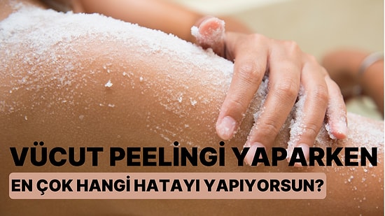 Vücut Peelingi Yaparken En Çok Hangi Hatayı Yapıyorsun?