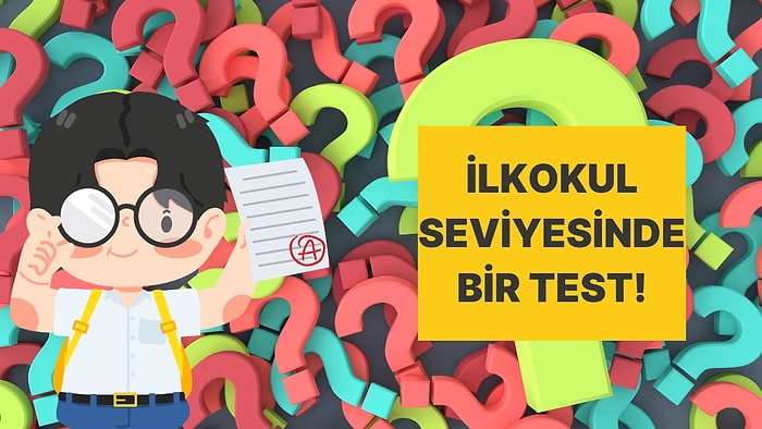 İlkokul Seviyesi Genel Kültür Testi!