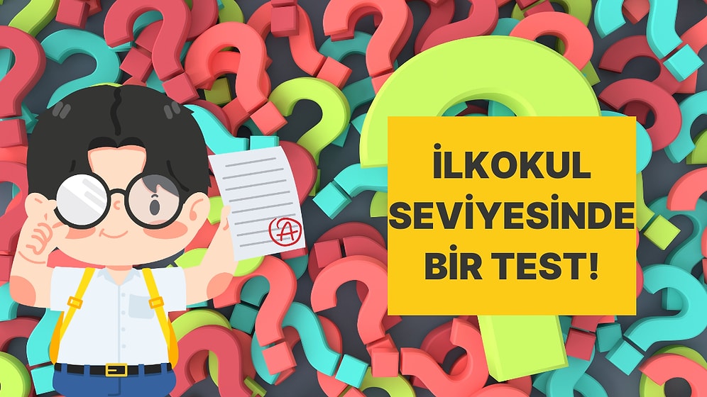 İlkokul Seviyesi Genel Kültür Testi!