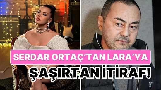 Serdar Ortaç’tan Lara’ya Şaşırtan İtiraf Geldi: ''Doğru Söylemiş Hastayım''