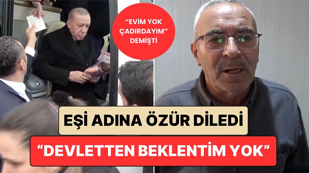 "Evim Yok, Çadırdayım" Demişti: O Kadının Eşi "Zaten Devletin Başı Kendinden Aşkın" Diyerek Özür Diledi