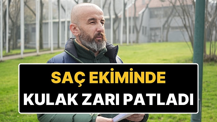 Kulak Zarı Patladı: Saç Ektirmek İsteyen Adam Hayatının Şokunu Yaşadı